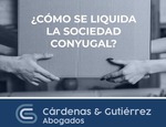¿CÓMO SE LIQUIDA LA SOCIEDAD CONYUGAL?